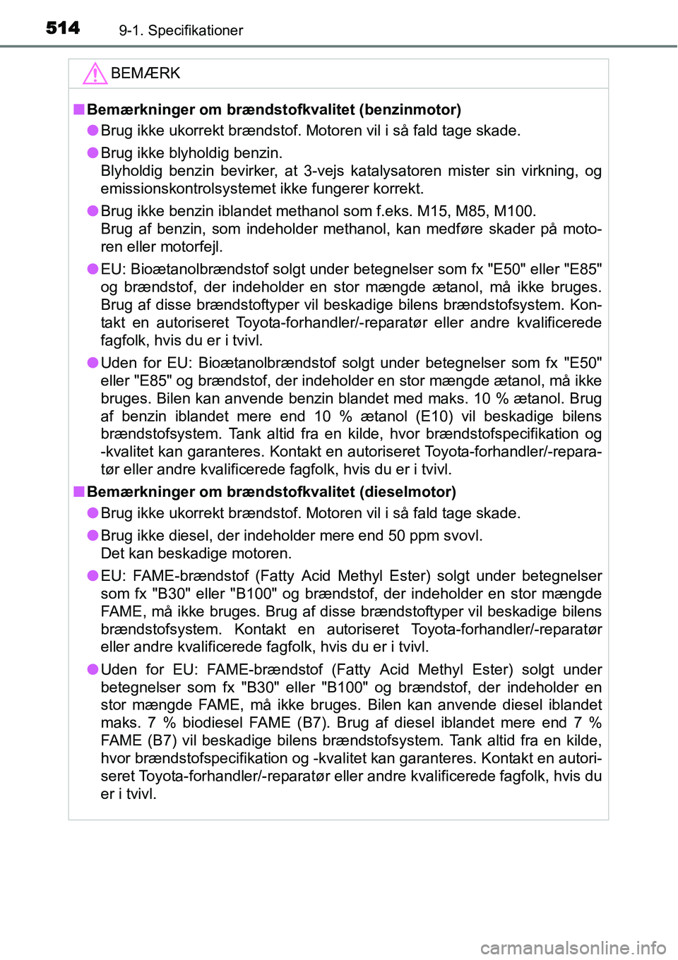 TOYOTA YARIS HATCHBACK 2015 Brugsanvisning (in Danish) 5149-1. Specifikationer
BEMÆRK
■Bemærkninger om brændstofkvalitet (benzinmotor)
●Brug ikke ukorrekt brændstof. Motoren vil i så fald tage skade.
●Brug ikke blyholdig benzin.
Blyholdig benzi TOYOTA YARIS HATCHBACK 2015 Brugsanvisning (in Danish) 5149-1. Specifikationer
BEMÆRK
■Bemærkninger om brændstofkvalitet (benzinmotor)
●Brug ikke ukorrekt brændstof. Motoren vil i så fald tage skade.
●Brug ikke blyholdig benzin.
Blyholdig benzi