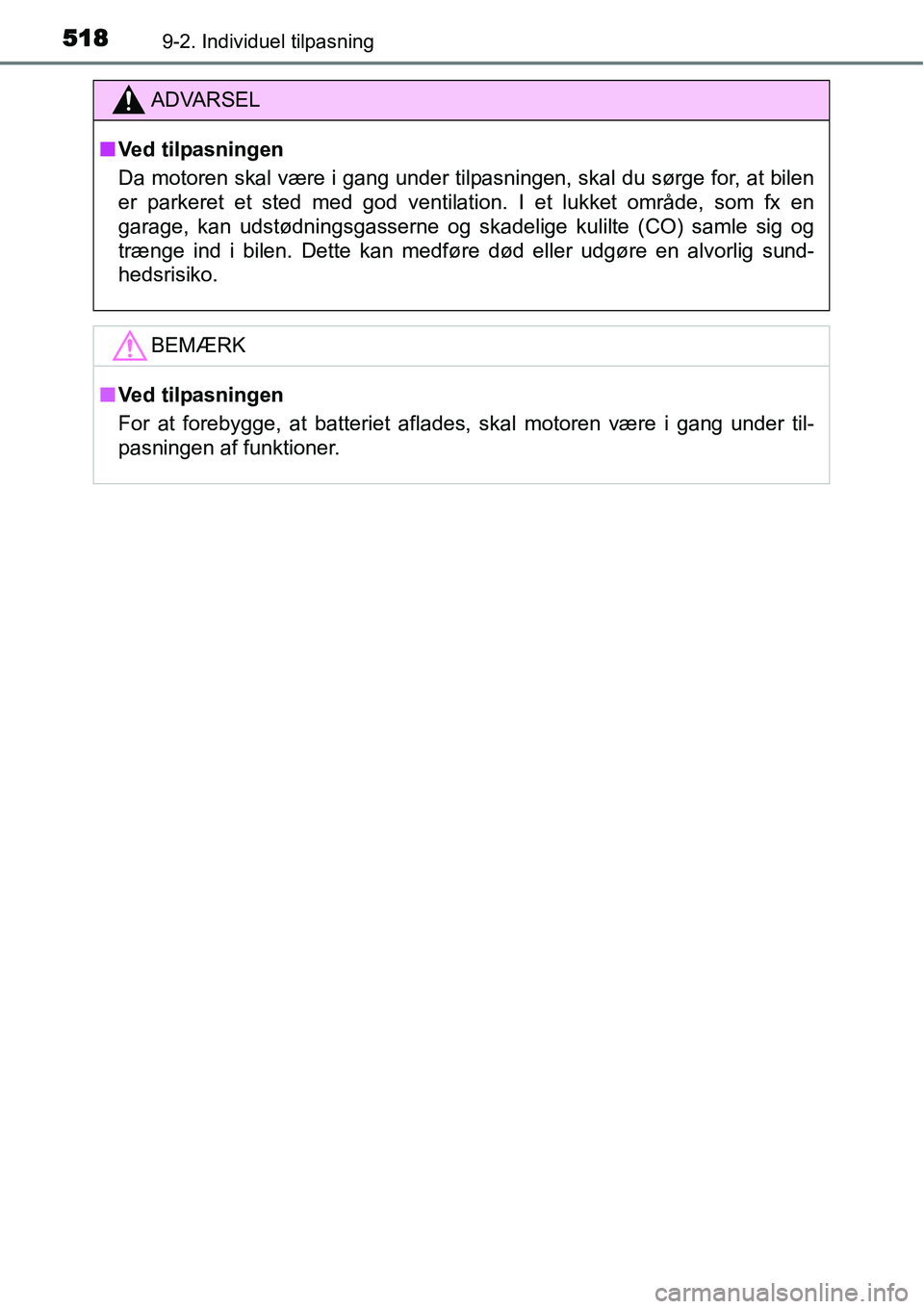 TOYOTA YARIS HATCHBACK 2015  Brugsanvisning (in Danish) 5189-2. Individuel tilpasning
ADVARSEL
■Ved tilpasningen
Da motoren skal være i gang under tilpasningen, skal du sørge for, at bilen
er parkeret et sted med god ventilation. I et lukket område, s