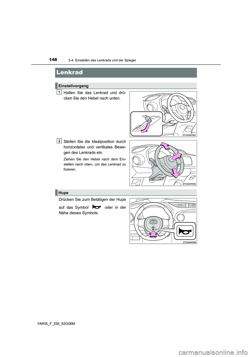TOYOTA YARIS HATCHBACK 2015  Betriebsanleitungen (in German) 1483-4. Einstellen des Lenkrads und der Spiegel
YARIS_F_EM_52G06M
Lenkrad
Halten Sie das Lenkrad und drü- 
cken Sie den Hebel nach unten. 
Stellen Sie die Idealposition durch 
horizontales und vertik