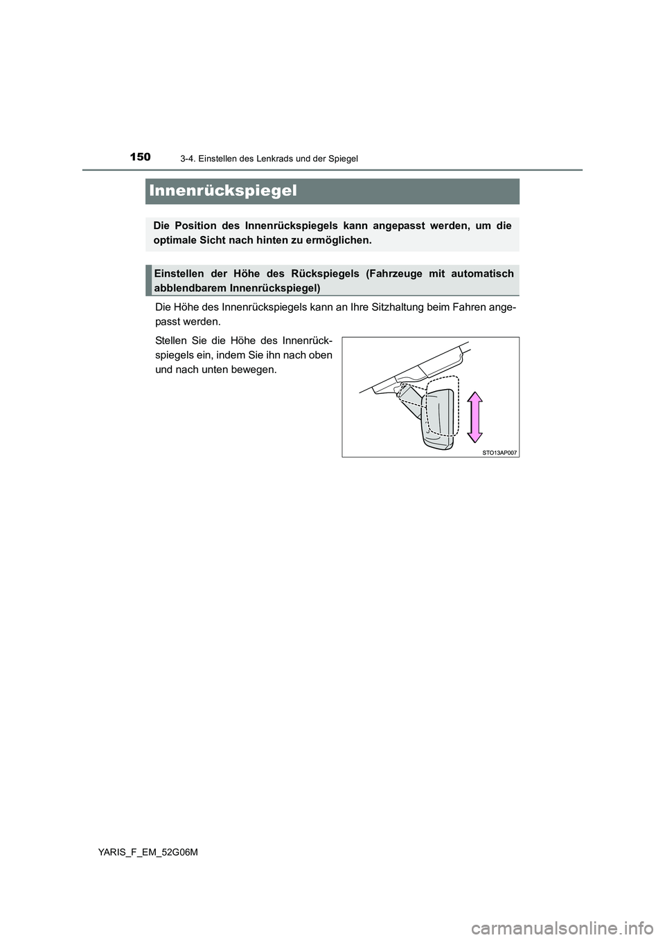 TOYOTA YARIS HATCHBACK 2015  Betriebsanleitungen (in German) 1503-4. Einstellen des Lenkrads und der Spiegel
YARIS_F_EM_52G06M
Innenrückspiegel
Die Höhe des Innenrückspiegels kann an Ihre Sitzhaltung beim Fahren ange- 
passt werden. 
Stellen Sie die Höhe de