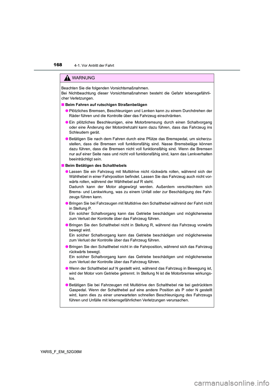 TOYOTA YARIS HATCHBACK 2015 Betriebsanleitungen (in German) 1684-1. Vor Antritt der Fahrt
YARIS_F_EM_52G06M
WARNUNG
Beachten Sie die folgenden Vorsichtsmaßnahmen.
Bei Nichtbeachtung dieser Vorsichtsmaßnahmen besteht die Gefahr lebensgefährli-
cher Verletz TOYOTA YARIS HATCHBACK 2015 Betriebsanleitungen (in German) 1684-1. Vor Antritt der Fahrt
YARIS_F_EM_52G06M
WARNUNG
Beachten Sie die folgenden Vorsichtsmaßnahmen.
Bei Nichtbeachtung dieser Vorsichtsmaßnahmen besteht die Gefahr lebensgefährli-
cher Verletz