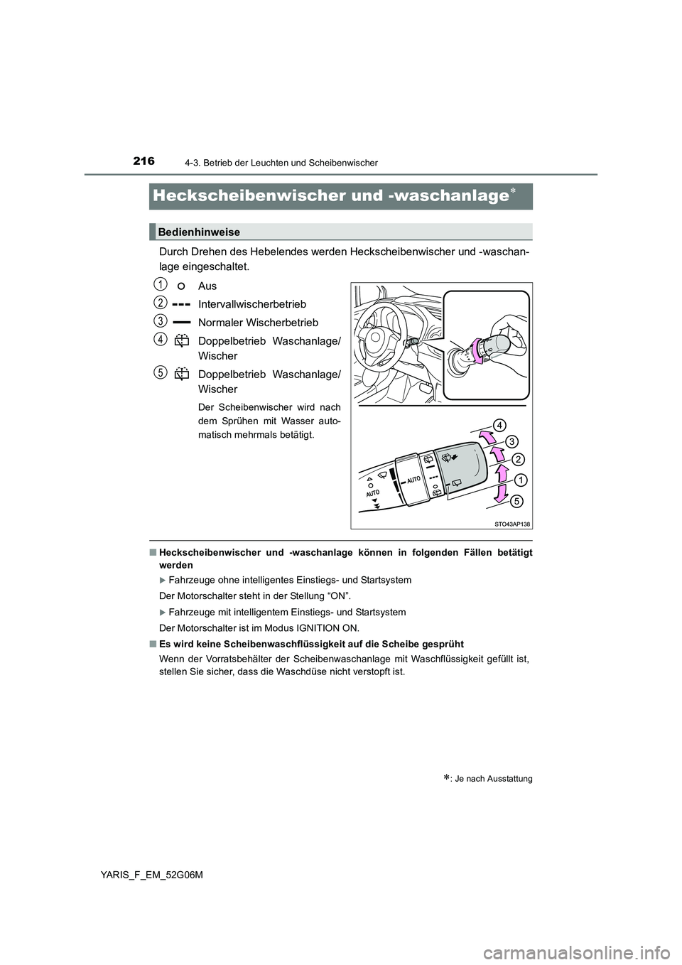 TOYOTA YARIS HATCHBACK 2015  Betriebsanleitungen (in German) 2164-3. Betrieb der Leuchten und Scheibenwischer
YARIS_F_EM_52G06M
Heckscheibenwischer und -waschanlage
Durch Drehen des Hebelendes werden Heckscheibenwischer und -waschan- 
lage eingeschaltet. 
Au