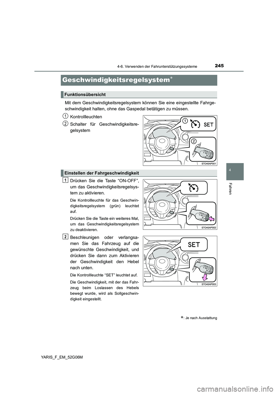 TOYOTA YARIS HATCHBACK 2015  Betriebsanleitungen (in German) 245
4
4-6. Verwenden der Fahrunterstützungssysteme
Fahren
YARIS_F_EM_52G06M
Geschwindigkeitsregelsystem
Mit dem Geschwindigkeitsregelsystem können Sie eine eingestellte Fahrge- 
schwindigkeit hal