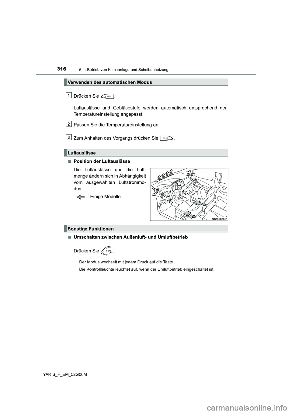 TOYOTA YARIS HATCHBACK 2015  Betriebsanleitungen (in German) 3166-1. Betrieb von Klimaanlage und Scheibenheizung
YARIS_F_EM_52G06M
Drücken Sie  . 
Luftauslässe und Gebläsestufe werden automatisch entsprechend der 
Temperatureinstellung angepasst. 
Passen Sie