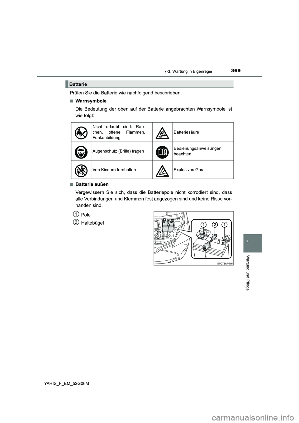 TOYOTA YARIS HATCHBACK 2015  Betriebsanleitungen (in German) 3697-3. Wartung in Eigenregie
7
Wartung und Pflege
YARIS_F_EM_52G06M
Prüfen Sie die Batterie wie nachfolgend beschrieben.
■Warnsymbole 
Die Bedeutung der oben auf der Batterie angebrachten Warnsymb