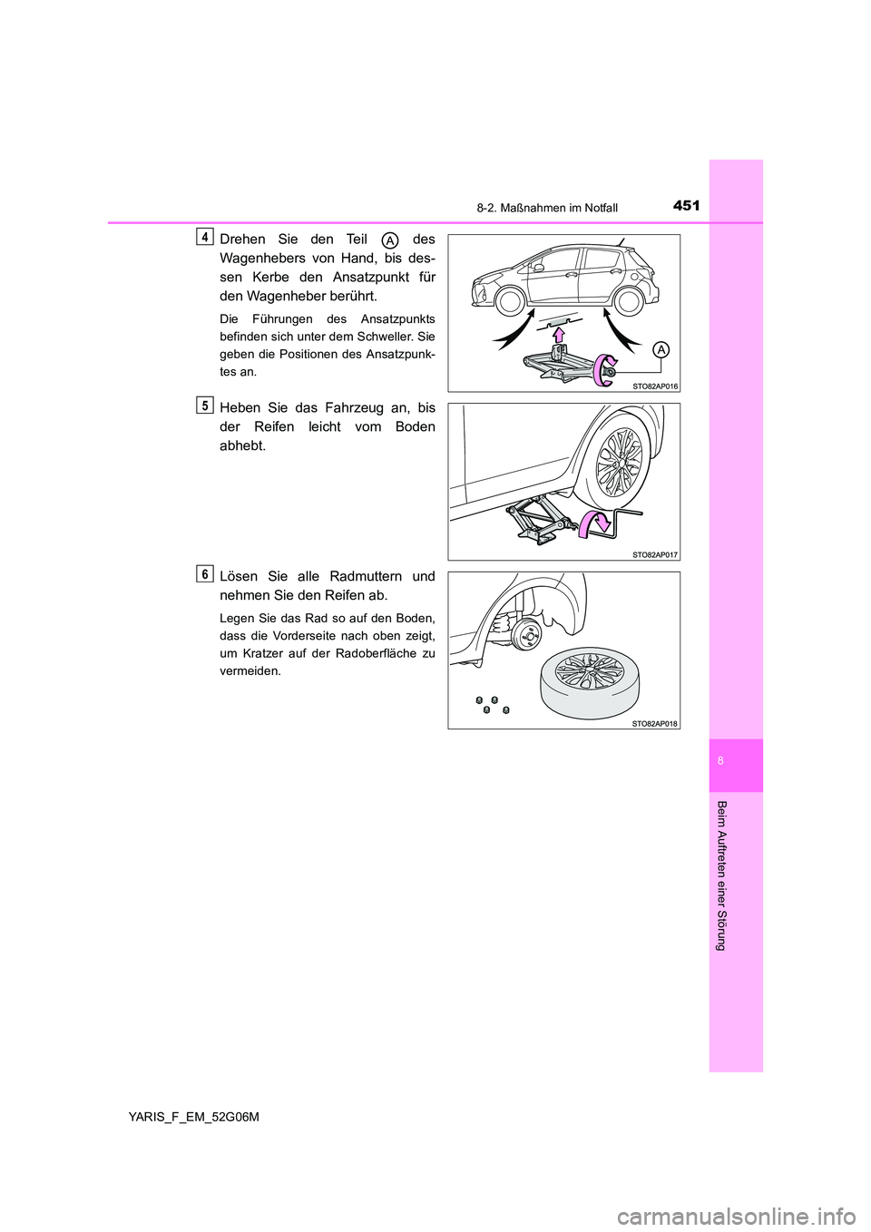 TOYOTA YARIS HATCHBACK 2015  Betriebsanleitungen (in German) 4518-2. Maßnahmen im Notfall
8
Beim Auftreten einer Störung
YARIS_F_EM_52G06M
Drehen Sie den Teil   des 
Wagenhebers von Hand, bis des- 
sen Kerbe den Ansatzpunkt für 
den Wagenheber berührt.
Die 