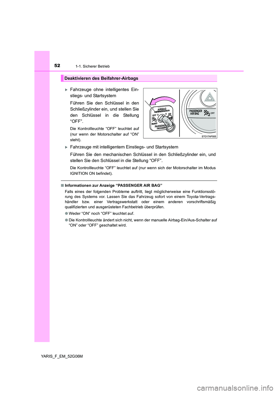 TOYOTA YARIS HATCHBACK 2015 Betriebsanleitungen (in German) 521-1. Sicherer Betrieb
YARIS_F_EM_52G06M
Fahrzeuge ohne intelligentes Ein-
stiegs- und Startsystem
Führen Sie den Schlüssel in den
Schließzylinder ein, und stellen Sie
den Schlüssel in die TOYOTA YARIS HATCHBACK 2015 Betriebsanleitungen (in German) 521-1. Sicherer Betrieb
YARIS_F_EM_52G06M
Fahrzeuge ohne intelligentes Ein-
stiegs- und Startsystem
Führen Sie den Schlüssel in den
Schließzylinder ein, und stellen Sie
den Schlüssel in die