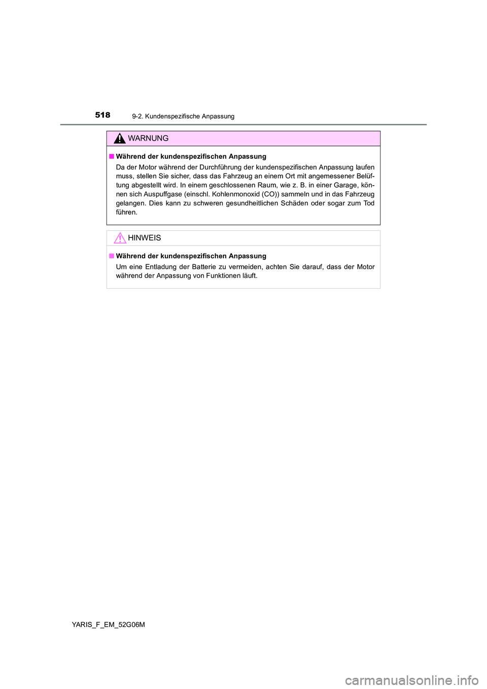TOYOTA YARIS HATCHBACK 2015  Betriebsanleitungen (in German) 5189-2. Kundenspezifische Anpassung
YARIS_F_EM_52G06M
WARNUNG
■Während der kundenspezifischen Anpassung 
Da der Motor während der Durchführung der kundenspezifischen Anpassung laufen 
muss, stell