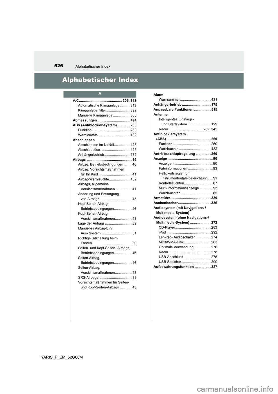 TOYOTA YARIS HATCHBACK 2015  Betriebsanleitungen (in German) 526Alphabetischer Index
YARIS_F_EM_52G06M
Alphabetischer Index
A/C ............................................ 306, 313 
Automatische Klimaanlage .......... 313 
Klimaanlagenfilter ..................