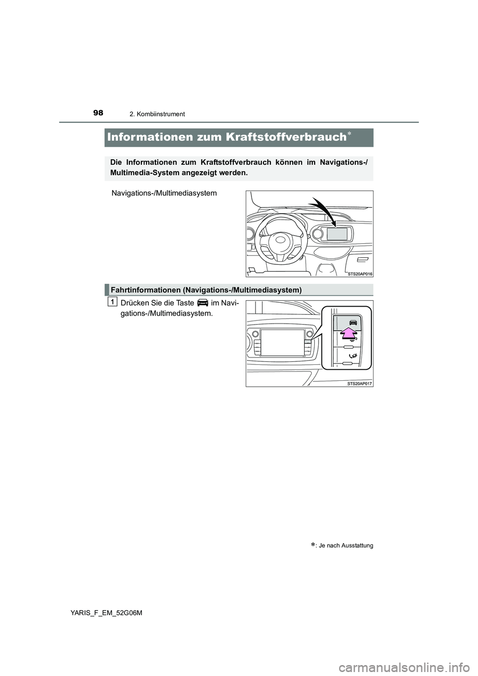 TOYOTA YARIS HATCHBACK 2015  Betriebsanleitungen (in German) 982. Kombiinstrument
YARIS_F_EM_52G06M
Infor mationen zum Kraftstoffverbrauch
Navigations-/Multimediasystem 
Drücken Sie die Taste   im Navi- 
gations-/Multimediasystem.
: Je nach Ausstattung
D