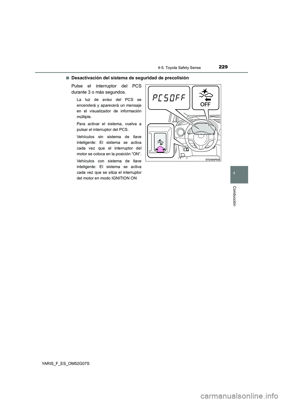TOYOTA YARIS HATCHBACK 2015  Manual del propietario (in Spanish) 2294-5. Toyota Safety Sense
4
Conducción
YARIS_F_ES_OM52G07S 
■Desactivación del sistema de seguridad de precolisión 
Pulse el interruptor del PCS 
durante 3 o más segundos.
La luz de aviso del 