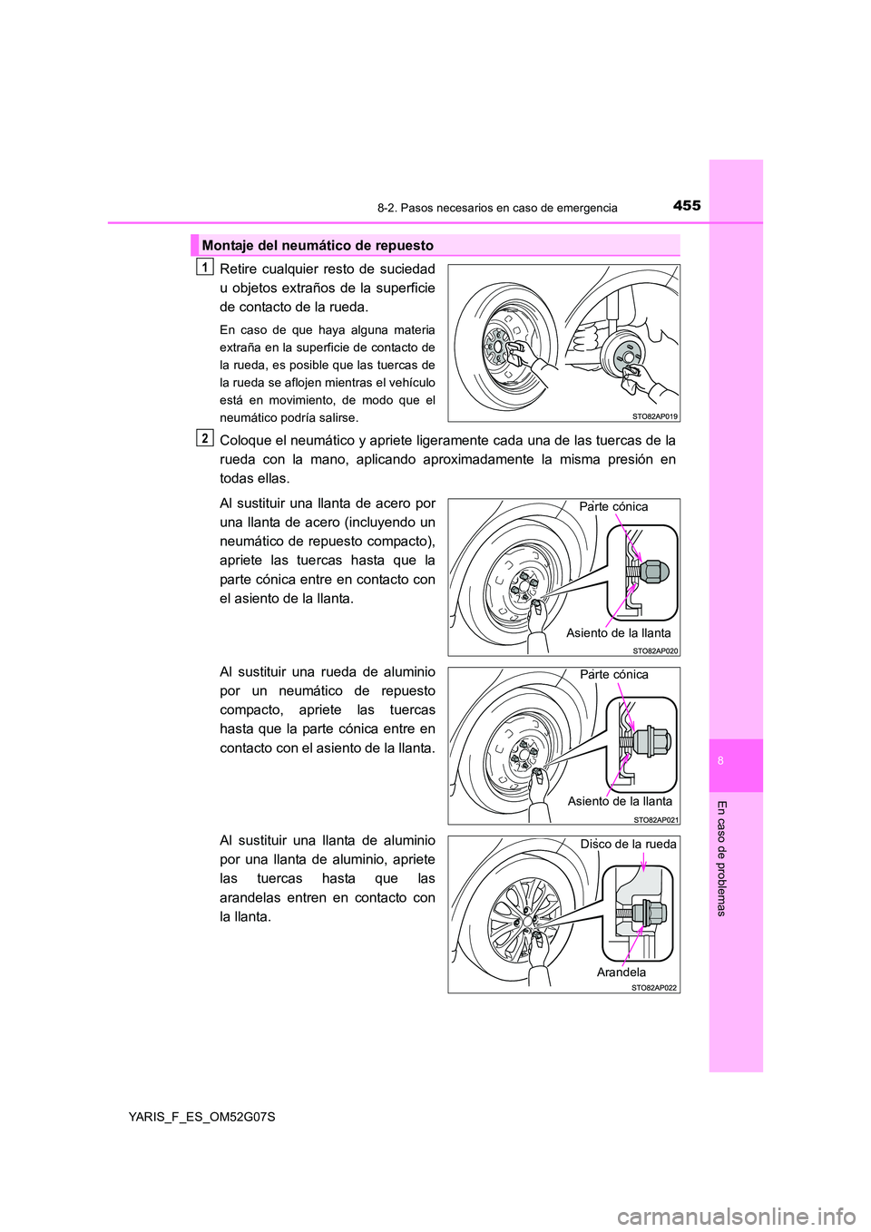 TOYOTA YARIS HATCHBACK 2015  Manual del propietario (in Spanish) 4558-2. Pasos necesarios en caso de emergencia
8
En caso de problemas
YARIS_F_ES_OM52G07S
Retire cualquier resto de suciedad 
u objetos extraños de la superficie
de contacto de la rueda.
En caso de q