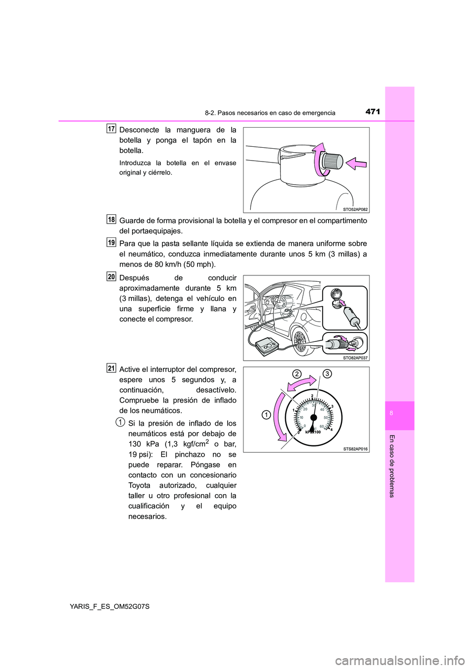 TOYOTA YARIS HATCHBACK 2015  Manual del propietario (in Spanish) 4718-2. Pasos necesarios en caso de emergencia
8
En caso de problemas
YARIS_F_ES_OM52G07S
Desconecte la manguera de la 
botella y ponga el tapón en la 
botella.
Introduzca la botella en el envase 
or