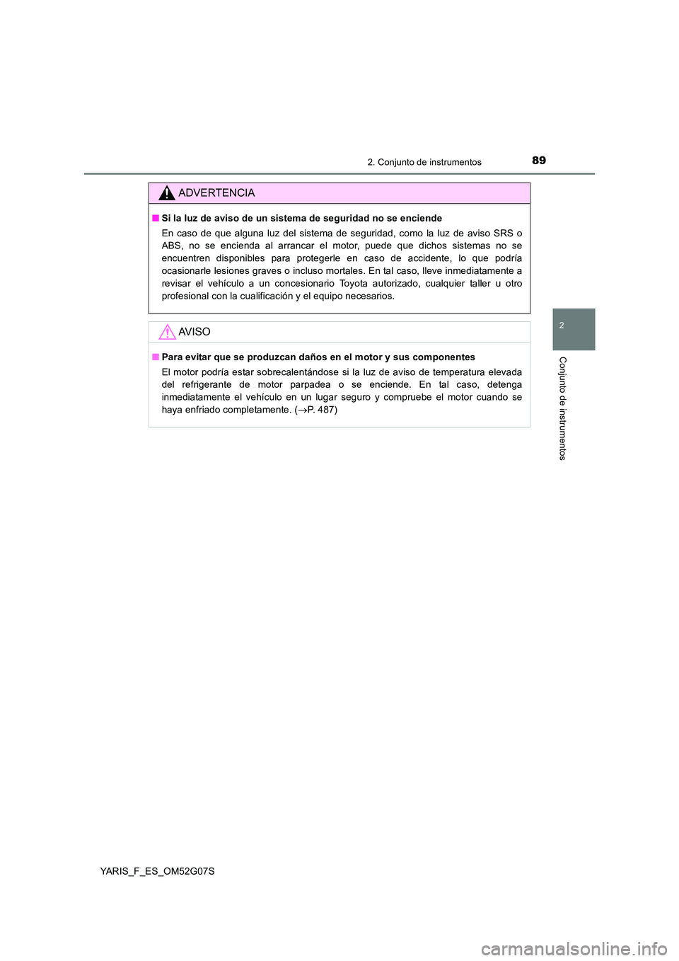 TOYOTA YARIS HATCHBACK 2015  Manual del propietario (in Spanish) 892. Conjunto de instrumentos
2
Conjunto de instrumentos
YARIS_F_ES_OM52G07S
ADVERTENCIA
■Si la luz de aviso de un sistema de seguridad no se enciende  
En caso de que alguna luz del sistema de segu