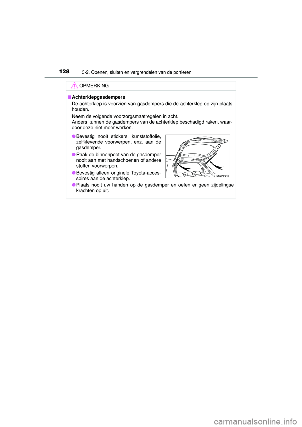 TOYOTA YARIS HATCHBACK 2015  Instructieboekje (in Dutch) 1283-2. Openen, sluiten en vergrendelen van de portieren
YARIS_F_WE_52G04NL
OPMERKING
■Achterklepgasdempers
De achterklep is voorzien van gasdempers die de achterklep op zijn plaats
houden.
Neem de 