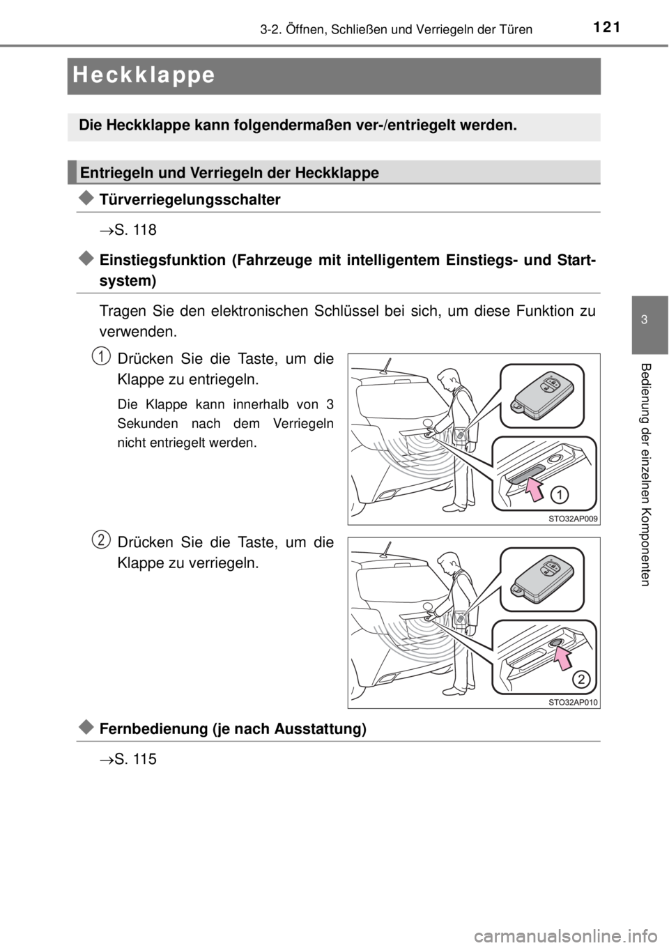 TOYOTA YARIS HATCHBACK 2014  Betriebsanleitungen (in German) 121
3
3-2. Öffnen, Schließen und Verriegeln der Türen
Bedienung der einzelnen Komponenten
Heckklappe
Türverriegelungsschalter
S. 118
Einstiegsfunktion (Fahrzeuge mit intelligentem Einstie