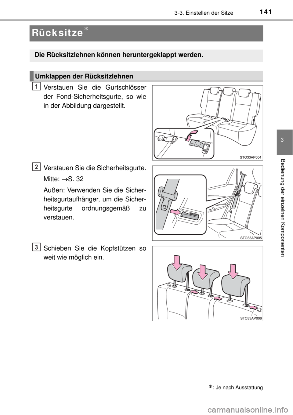 TOYOTA YARIS HATCHBACK 2014  Betriebsanleitungen (in German) 141
3
3-3. Einstellen der Sitze
Bedienung der einzelnen Komponenten
Rücksitze
Verstauen Sie die Gurtschlösser
der Fond-Sicherheitsgurte, so wie
in der Abbildung dargestellt.
Verstauen Sie die Sic