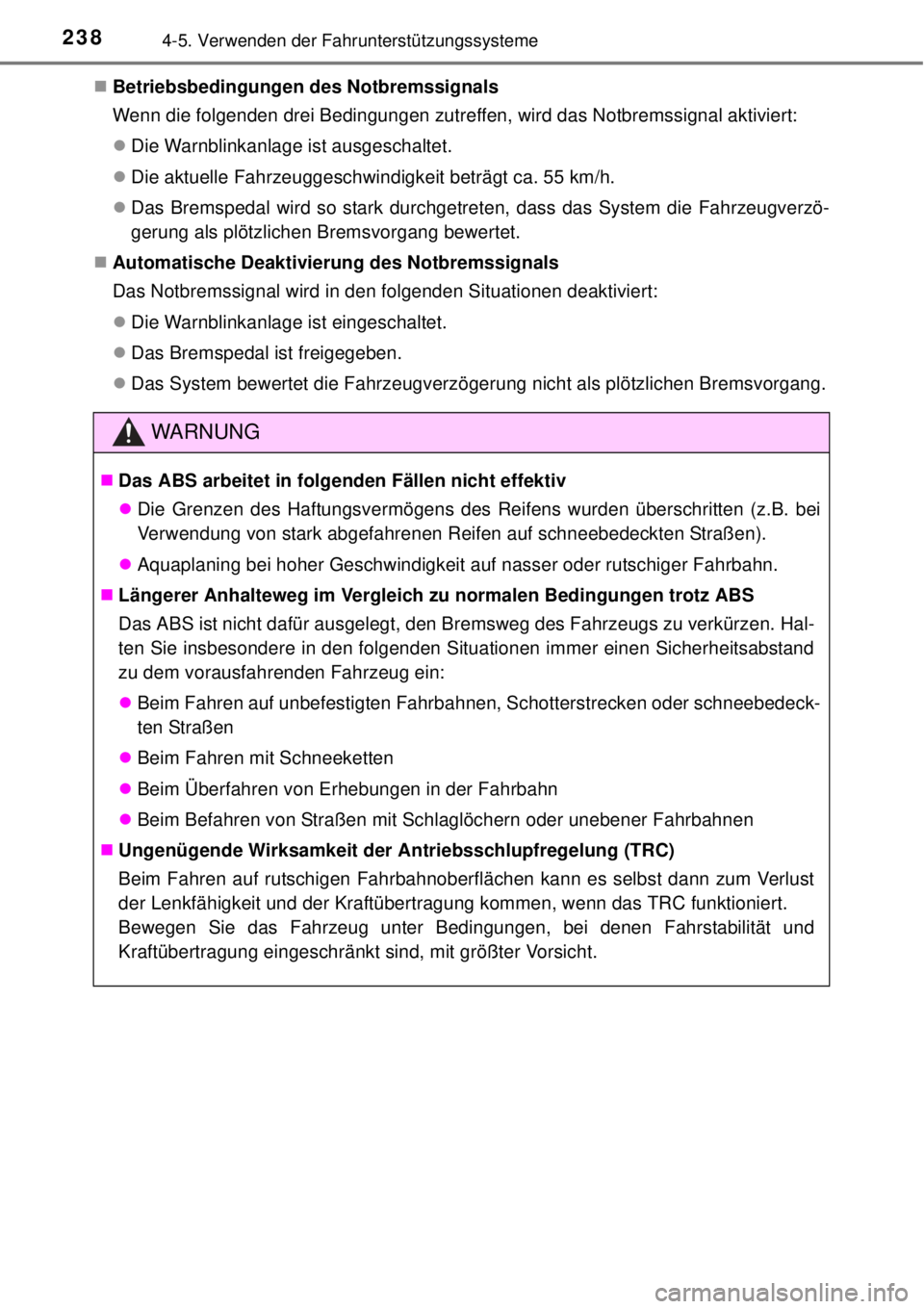TOYOTA YARIS HATCHBACK 2014 Betriebsanleitungen (in German) 2384-5. Verwenden der Fahrunterstützungssysteme
Betriebsbedingungen des Notbremssignals
Wenn die folgenden drei Bedingungen zutreffen, wird das Notbremssignal aktiviert:
Die Warnblinkanlage ist TOYOTA YARIS HATCHBACK 2014 Betriebsanleitungen (in German) 2384-5. Verwenden der Fahrunterstützungssysteme
Betriebsbedingungen des Notbremssignals
Wenn die folgenden drei Bedingungen zutreffen, wird das Notbremssignal aktiviert:
Die Warnblinkanlage ist