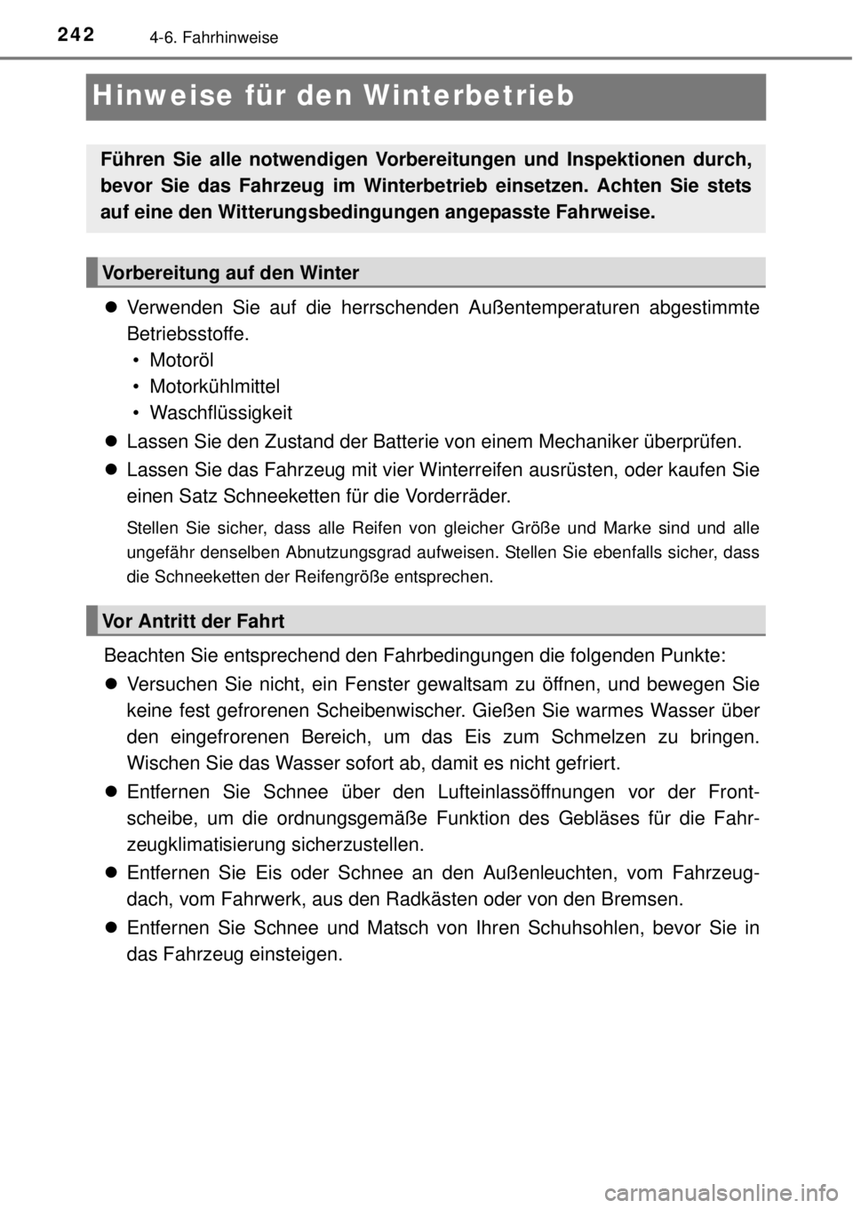 TOYOTA YARIS HATCHBACK 2014 Betriebsanleitungen (in German) 2424-6. Fahrhinweise
Hinweise für den Winterbetrieb
Verwenden Sie auf die herrschenden Außentemperaturen abgestimmte
Betriebsstoffe.
• Motoröl
• Motorkühlmittel
• Waschflüssigkeit
La TOYOTA YARIS HATCHBACK 2014 Betriebsanleitungen (in German) 2424-6. Fahrhinweise
Hinweise für den Winterbetrieb
Verwenden Sie auf die herrschenden Außentemperaturen abgestimmte
Betriebsstoffe.
• Motoröl
• Motorkühlmittel
• Waschflüssigkeit
La