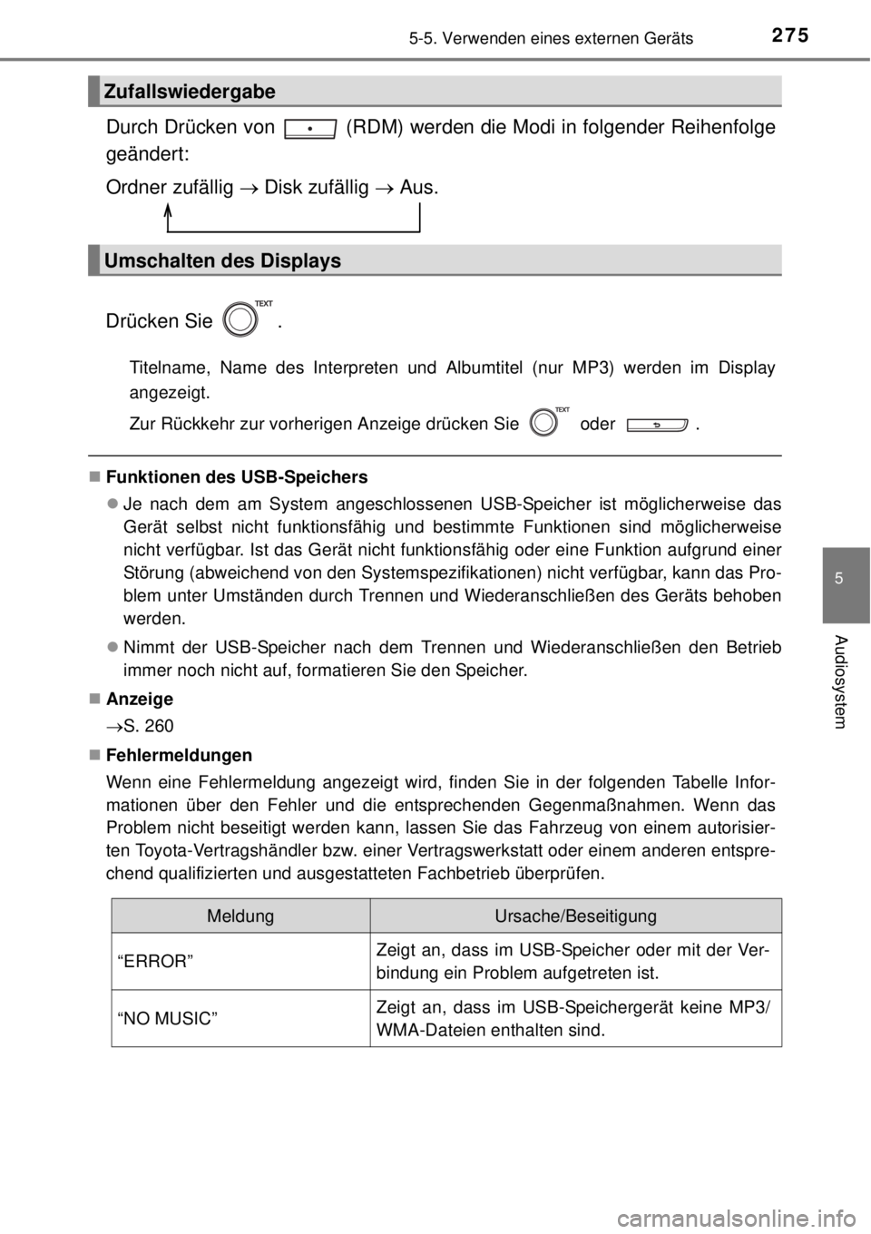 TOYOTA YARIS HATCHBACK 2014 Betriebsanleitungen (in German) 2755-5. Verwenden eines externen Geräts
5
Audiosystem
Durch Drücken von (RDM) werden die Modi in folgender Reihenfolge
geändert:
Ordner zufällig Disk zufällig Aus.
Drücken Sie .
Titel TOYOTA YARIS HATCHBACK 2014 Betriebsanleitungen (in German) 2755-5. Verwenden eines externen Geräts
5
Audiosystem
Durch Drücken von (RDM) werden die Modi in folgender Reihenfolge
geändert:
Ordner zufällig Disk zufällig Aus.
Drücken Sie .
Titel