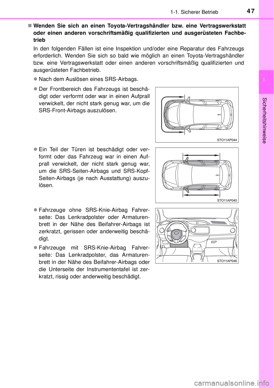 TOYOTA YARIS HATCHBACK 2014 Betriebsanleitungen (in German) 471-1. Sicherer Betrieb
1
Sicherheitshinweise
Wenden Sie sich an einen Toyota-Vertragshändler bzw. eine Vertragswerkstatt
oder einen anderen vorschriftsmäßig qualifizierten und ausgerüsteten Fa TOYOTA YARIS HATCHBACK 2014 Betriebsanleitungen (in German) 471-1. Sicherer Betrieb
1
Sicherheitshinweise
Wenden Sie sich an einen Toyota-Vertragshändler bzw. eine Vertragswerkstatt
oder einen anderen vorschriftsmäßig qualifizierten und ausgerüsteten Fa