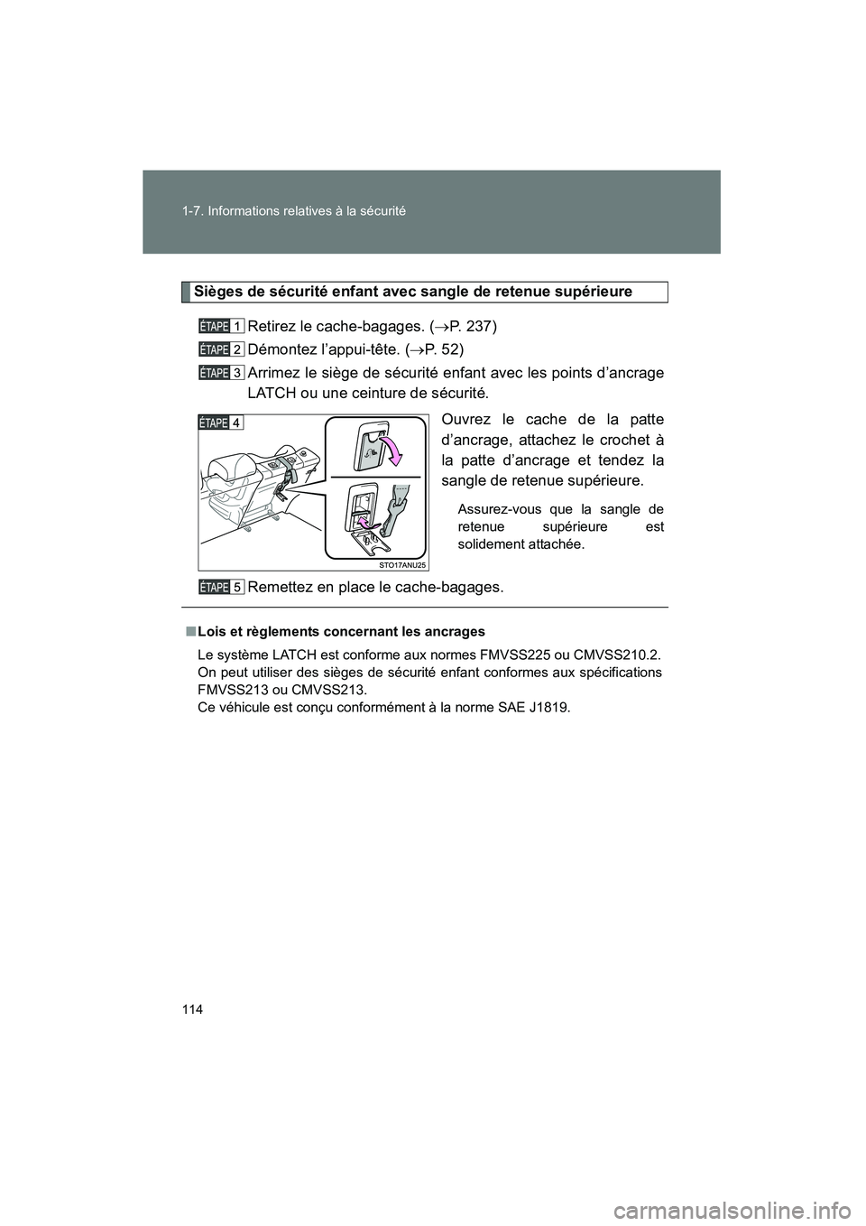 TOYOTA YARIS HATCHBACK 2014  Manuel du propriétaire (in French) 114 1-7. Informations relatives à la sécurité
YARIS_HB_D_52A16D
Sièges de sécurité enfant avec sangle de retenue supérieureRetirez le cache-bagages. ( →P. 237)
Démontez l’appui-tête. ( 