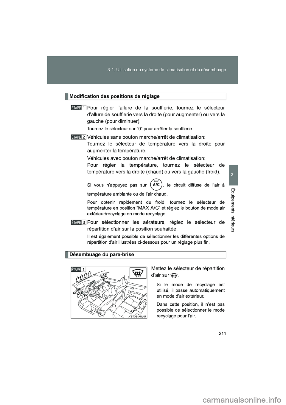 TOYOTA YARIS HATCHBACK 2014  Manuel du propriétaire (in French) 211
3-1. Utilisation du système de climatisation et du désembuage
3
Équipements intérieurs
YARIS_HB_D_52A16D
Modification des positions de réglage
Pour régler l’allure de la soufflerie, tourne