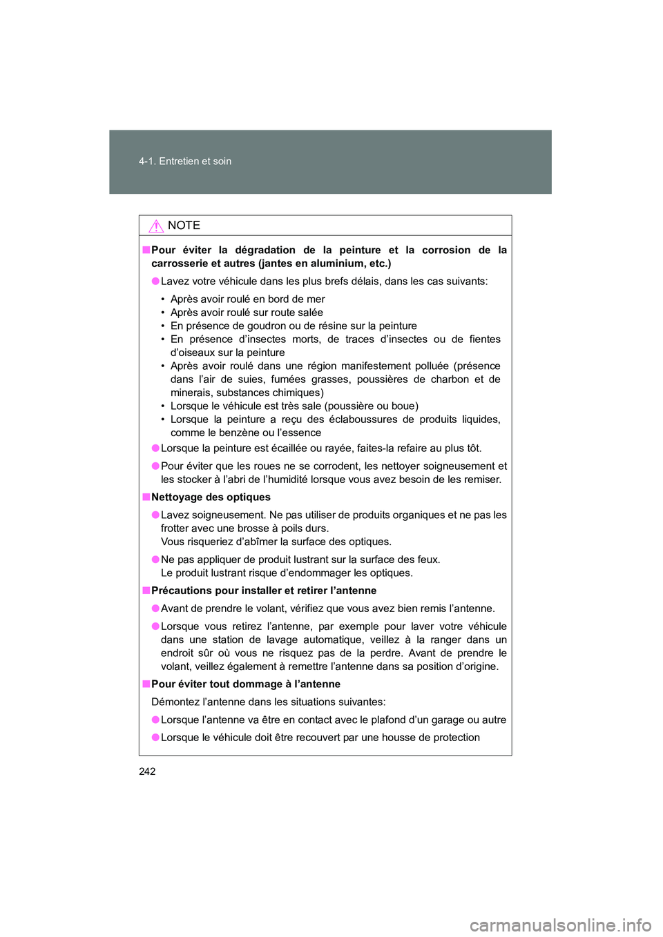 TOYOTA YARIS HATCHBACK 2014 Manuel du propriétaire (in French) 242 4-1. Entretien et soin
YARIS_HB_D_52A16D
NOTE
■Pour éviter la dégradation de la peinture et la corrosion de la
carrosserie et autres (jantes en aluminium, etc.)
● Lavez votre véhicule dans TOYOTA YARIS HATCHBACK 2014 Manuel du propriétaire (in French) 242 4-1. Entretien et soin
YARIS_HB_D_52A16D
NOTE
■Pour éviter la dégradation de la peinture et la corrosion de la
carrosserie et autres (jantes en aluminium, etc.)
● Lavez votre véhicule dans