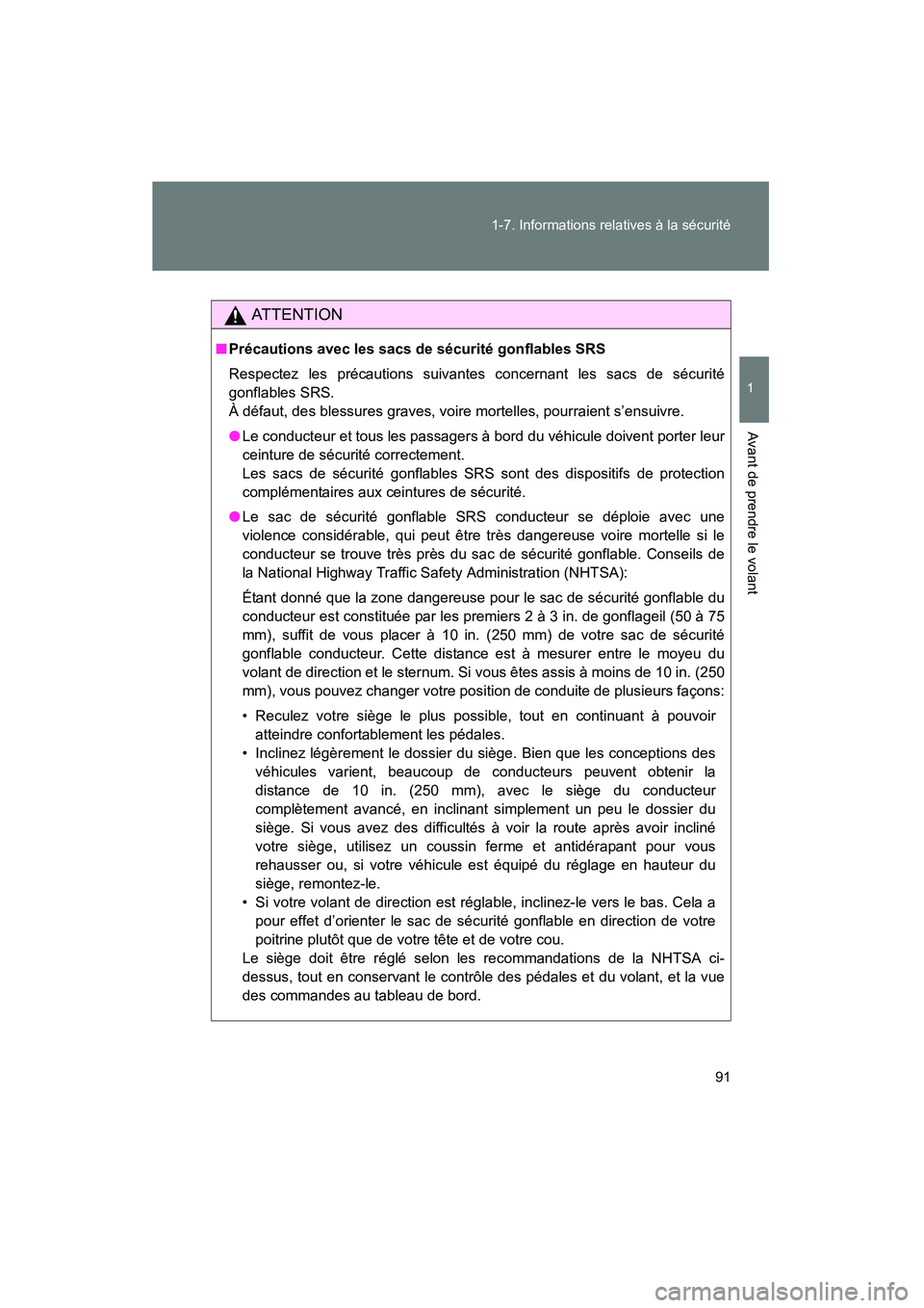 TOYOTA YARIS HATCHBACK 2014  Manuel du propriétaire (in French) 91
1-7. Informations relatives à la sécurité
1
Avant de prendre le volant
YARIS_HB_D_52A16D
AT T E N T I O N
■
Précautions avec les sacs de sécurité gonflables SRS
Respectez les précautions s