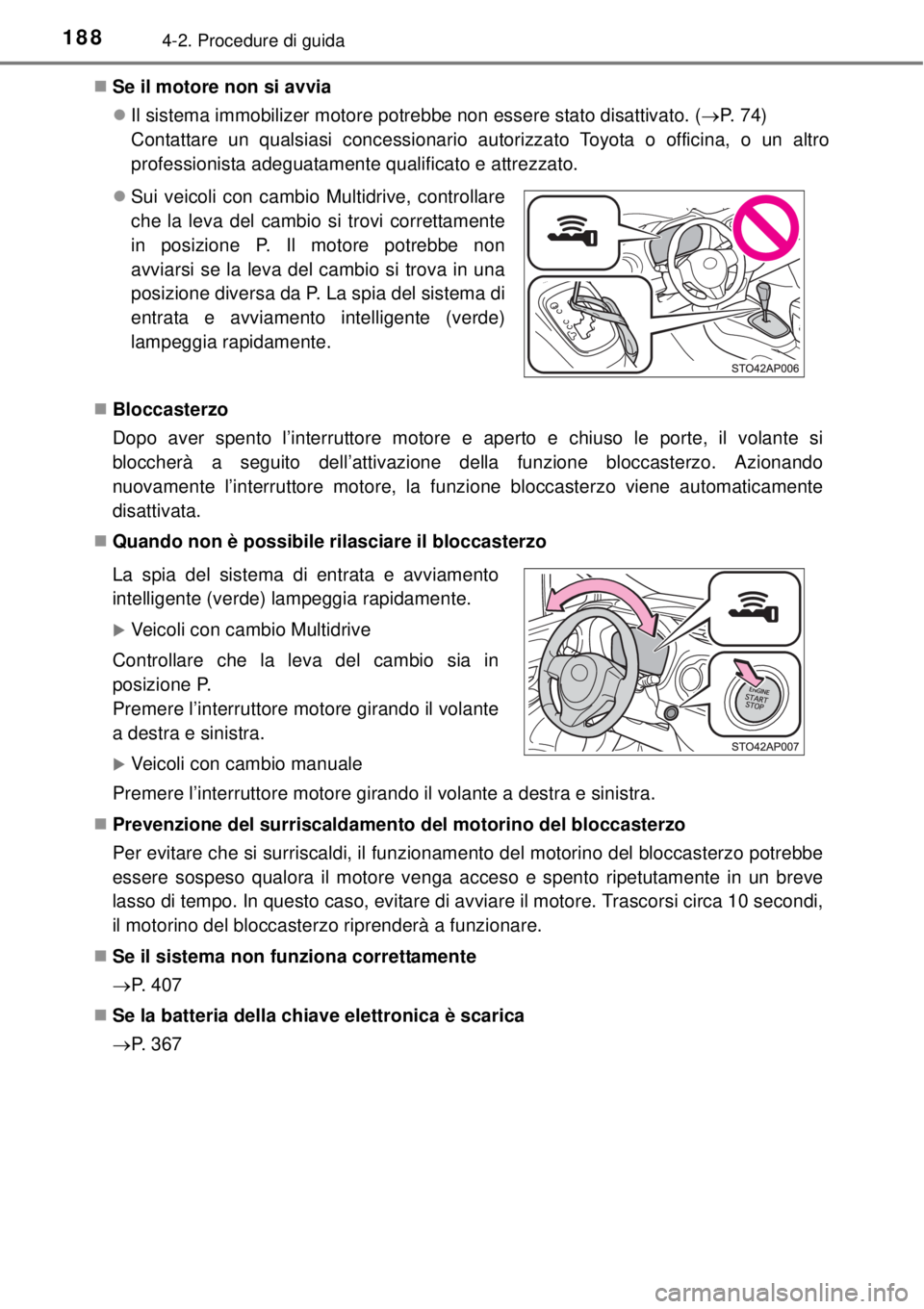 TOYOTA YARIS HATCHBACK 2014 Manuale duso (in Italian) 1884-2. Procedure di guida
Se il motore non si avvia
Il sistema immobilizer motore potrebbe non essere stato disattivato. (P. 7 4 )
Contattare un qualsiasi concessionario autorizzato Toyot TOYOTA YARIS HATCHBACK 2014 Manuale duso (in Italian) 1884-2. Procedure di guida
Se il motore non si avvia
Il sistema immobilizer motore potrebbe non essere stato disattivato. (P. 7 4 )
Contattare un qualsiasi concessionario autorizzato Toyot