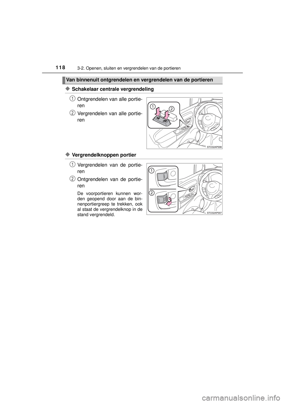 TOYOTA YARIS HATCHBACK 2014  Instructieboekje (in Dutch) 1183-2. Openen, sluiten en vergrendelen van de portieren
YARIS_F_WE_52D53E
◆Schakelaar centrale vergrendeling
Ontgrendelen van alle portie-
ren
Vergrendelen van alle portie-
ren
◆Vergrendelknoppen