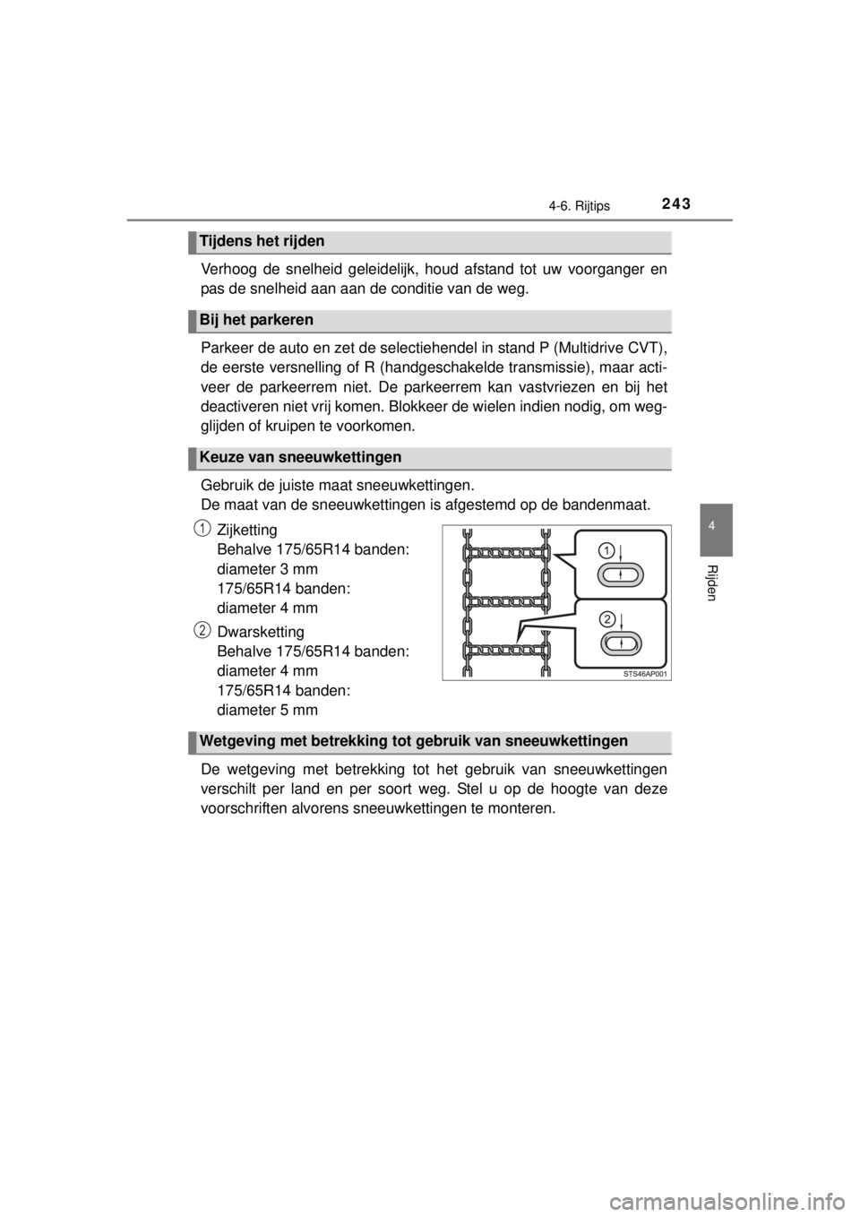 TOYOTA YARIS HATCHBACK 2014  Instructieboekje (in Dutch) 2434-6. Rijtips
4
Rijden
YARIS_F_WE_52D53E
Verhoog de snelheid geleidelijk, houd afstand tot uw voorganger en
pas de snelheid aan aan de conditie van de weg. 
Parkeer de auto en zet de selectiehendel 