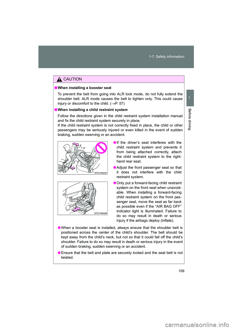 TOYOTA YARIS HATCHBACK 2013 Owners Manual 109
1-7. Safety information
1
Before driving
YARIS_HB_U_52D44U
CAUTION
■
When installing a booster seat
To prevent the belt from going into ALR lock mode, do not fully extend the
shoulder belt. ALR TOYOTA YARIS HATCHBACK 2013 Owners Manual 109
1-7. Safety information
1
Before driving
YARIS_HB_U_52D44U
CAUTION
■
When installing a booster seat
To prevent the belt from going into ALR lock mode, do not fully extend the
shoulder belt. ALR