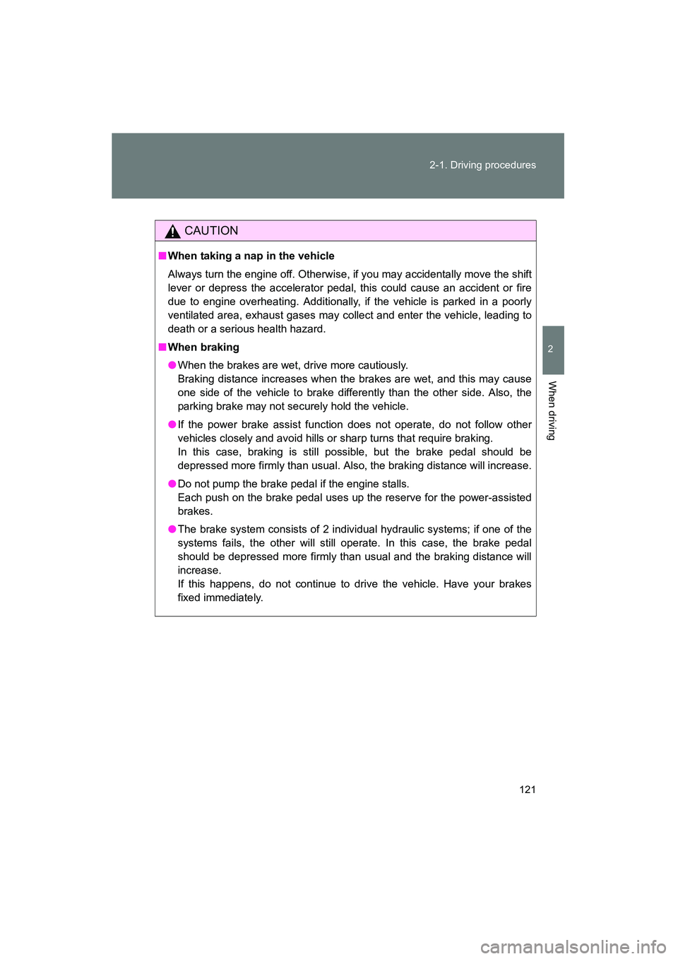 TOYOTA YARIS HATCHBACK 2013 Owners Manual 121
2-1. Driving procedures
2
When driving
YARIS_HB_U_52D44U
CAUTION
■
When taking a nap in the vehicle
Always turn the engine off. Otherwise, if you may accidentally move the shift
lever or depress TOYOTA YARIS HATCHBACK 2013 Owners Manual 121
2-1. Driving procedures
2
When driving
YARIS_HB_U_52D44U
CAUTION
■
When taking a nap in the vehicle
Always turn the engine off. Otherwise, if you may accidentally move the shift
lever or depress