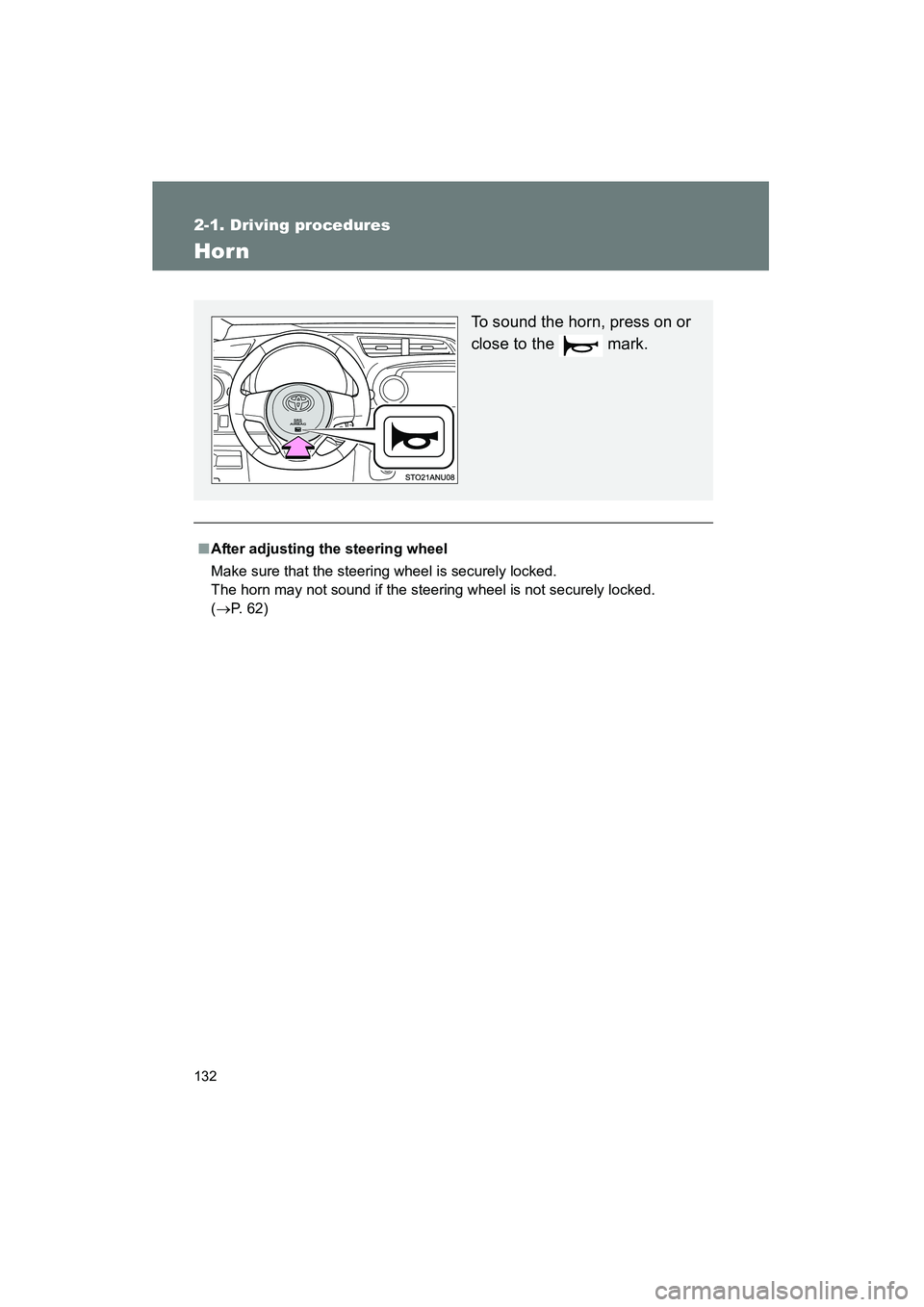 TOYOTA YARIS HATCHBACK 2013  Owners Manual 132
2-1. Driving procedures
YARIS_HB_U_52D44U
Hor n
■After adjusting the steering wheel
Make sure that the steering wheel is securely locked.
The horn may not sound if the steering wheel is not secu