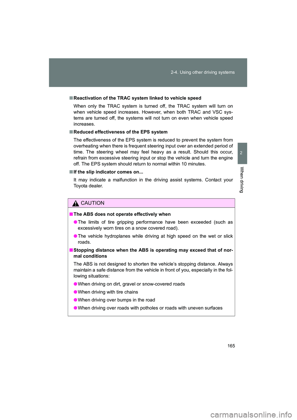 TOYOTA YARIS HATCHBACK 2013 Owners Manual 165
2-4. Using other driving systems
2
When driving
YARIS_HB_U_52D44U
■
Reactivation of the TRAC syst em linked to vehicle speed
When only the TRAC system is turned off, the TRAC system will turn on TOYOTA YARIS HATCHBACK 2013 Owners Manual 165
2-4. Using other driving systems
2
When driving
YARIS_HB_U_52D44U
■
Reactivation of the TRAC syst em linked to vehicle speed
When only the TRAC system is turned off, the TRAC system will turn on