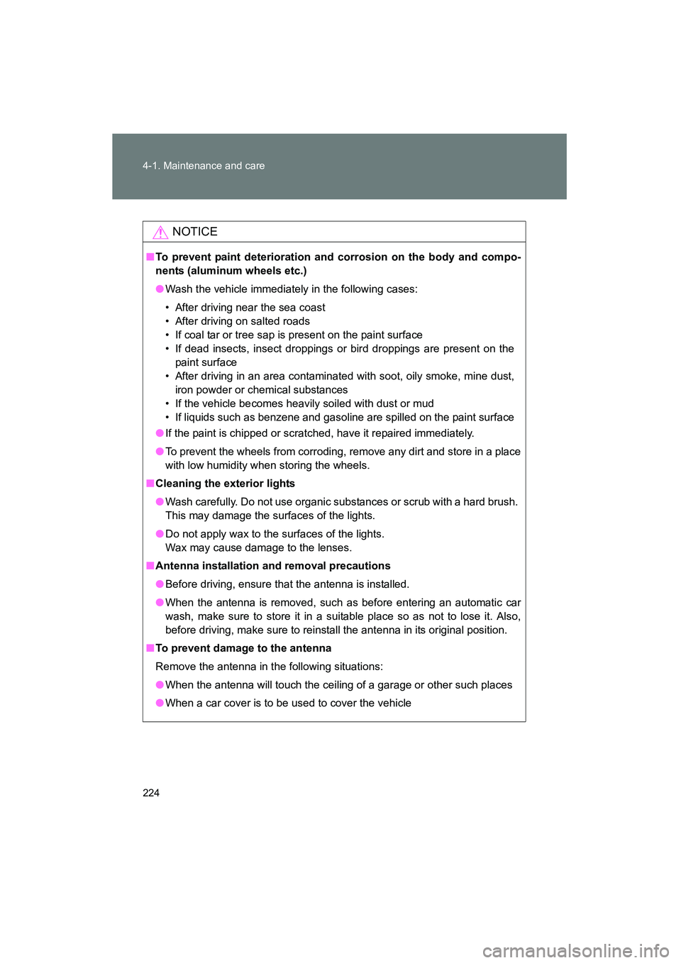 TOYOTA YARIS HATCHBACK 2013 Owners Manual 224 4-1. Maintenance and care
YARIS_HB_U_52D44U
NOTICE
■To prevent paint deterioration and corrosion on the body and compo-
nents (aluminum wheels etc.)
● Wash the vehicle immediately in the follo TOYOTA YARIS HATCHBACK 2013 Owners Manual 224 4-1. Maintenance and care
YARIS_HB_U_52D44U
NOTICE
■To prevent paint deterioration and corrosion on the body and compo-
nents (aluminum wheels etc.)
● Wash the vehicle immediately in the follo