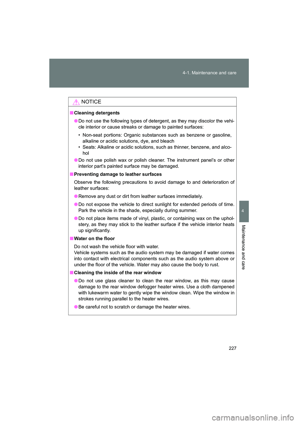 TOYOTA YARIS HATCHBACK 2013 Owners Manual 227
4-1. Maintenance and care
4
Maintenance and care
YARIS_HB_U_52D44U
NOTICE
■
Cleaning detergents
●Do not use the following types of detergent, as they may discolor the vehi-
cle interior or cau TOYOTA YARIS HATCHBACK 2013 Owners Manual 227
4-1. Maintenance and care
4
Maintenance and care
YARIS_HB_U_52D44U
NOTICE
■
Cleaning detergents
●Do not use the following types of detergent, as they may discolor the vehi-
cle interior or cau