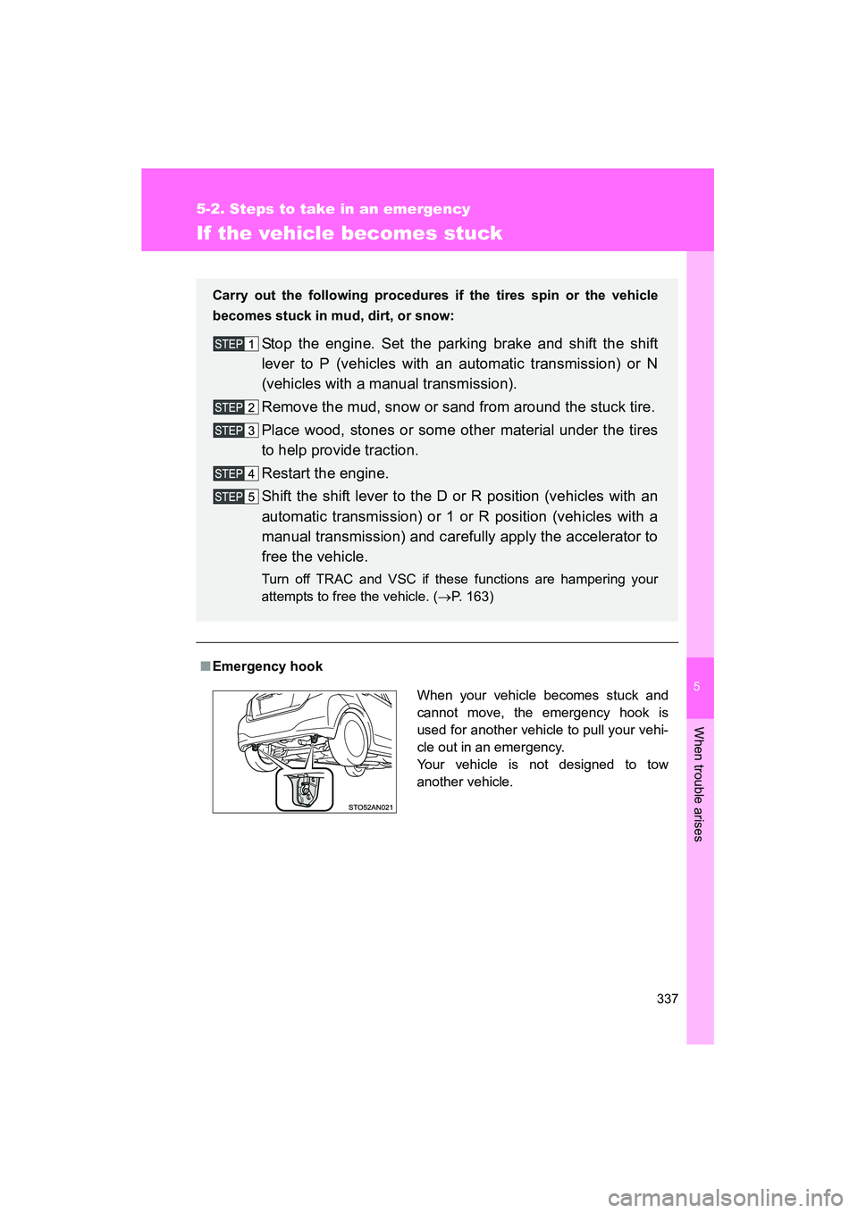 TOYOTA YARIS HATCHBACK 2013 Owners Manual 5
When trouble arises
337
5-2. Steps to take in an emergency
YARIS_HB_U_52D44U
If the vehicle becomes stuck
■Emergency hook Carry out the following procedures if the tires spin or the vehicle
becom TOYOTA YARIS HATCHBACK 2013 Owners Manual 5
When trouble arises
337
5-2. Steps to take in an emergency
YARIS_HB_U_52D44U
If the vehicle becomes stuck
■Emergency hook Carry out the following procedures if the tires spin or the vehicle
becom