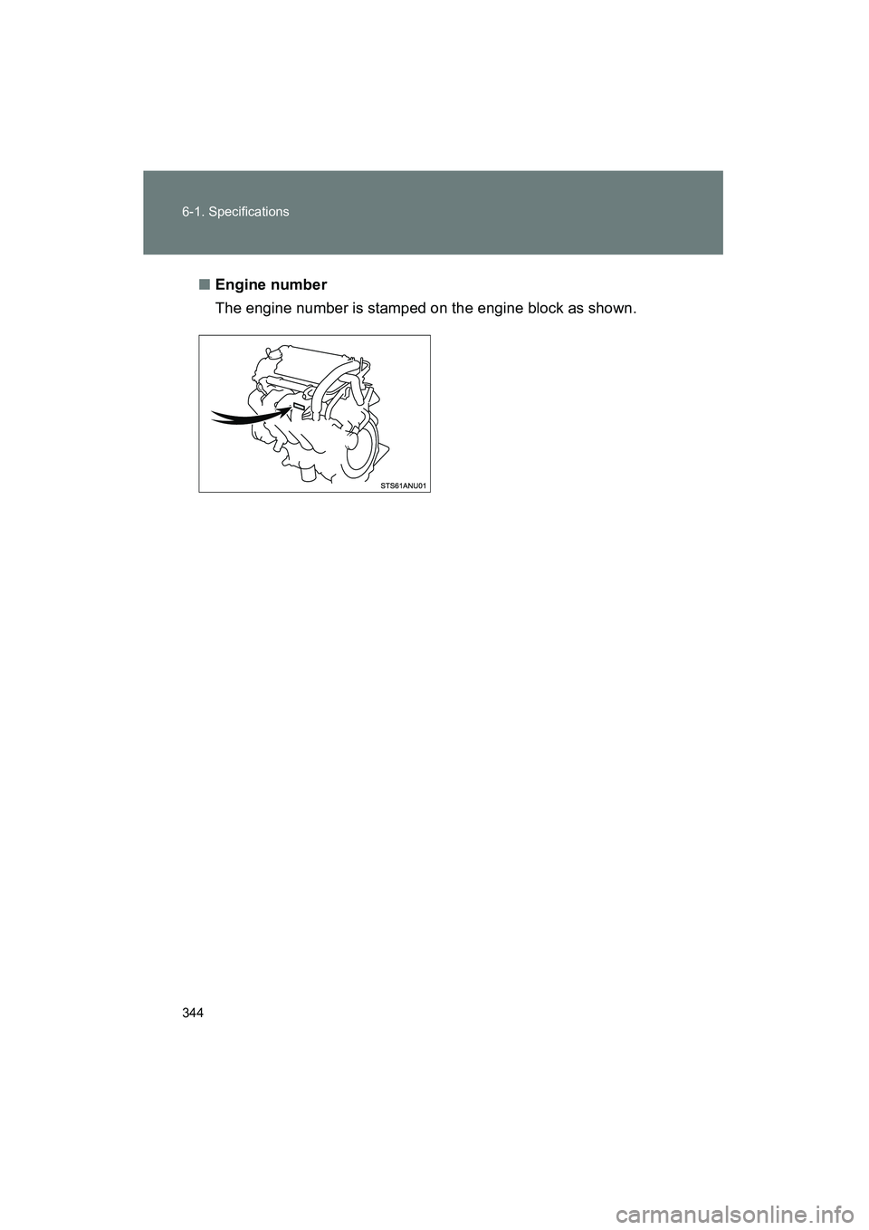 TOYOTA YARIS HATCHBACK 2013  Owners Manual 344 6-1. Specifications
YARIS_HB_U_52D44U■
Engine number
The engine number is stamped on the engine block as shown. 