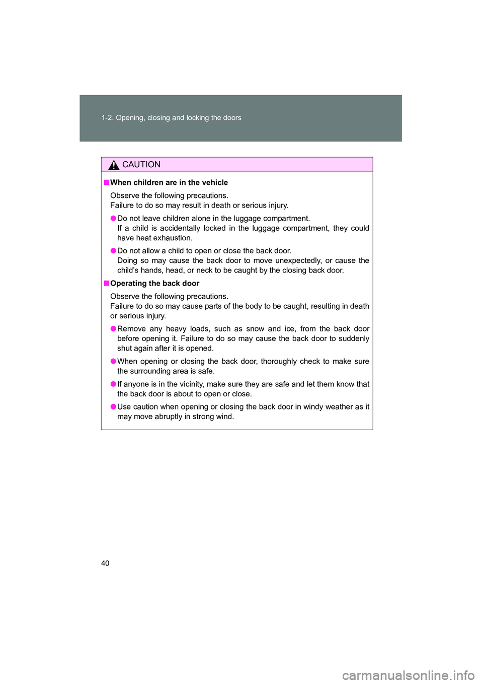 TOYOTA YARIS HATCHBACK 2013 Owners Manual 40 1-2. Opening, closing and locking the doors
YARIS_HB_U_52D44U
CAUTION
■When children are in the vehicle
Observe the following precautions.
Failure to do so may result in death or serious injury. TOYOTA YARIS HATCHBACK 2013 Owners Manual 40 1-2. Opening, closing and locking the doors
YARIS_HB_U_52D44U
CAUTION
■When children are in the vehicle
Observe the following precautions.
Failure to do so may result in death or serious injury.