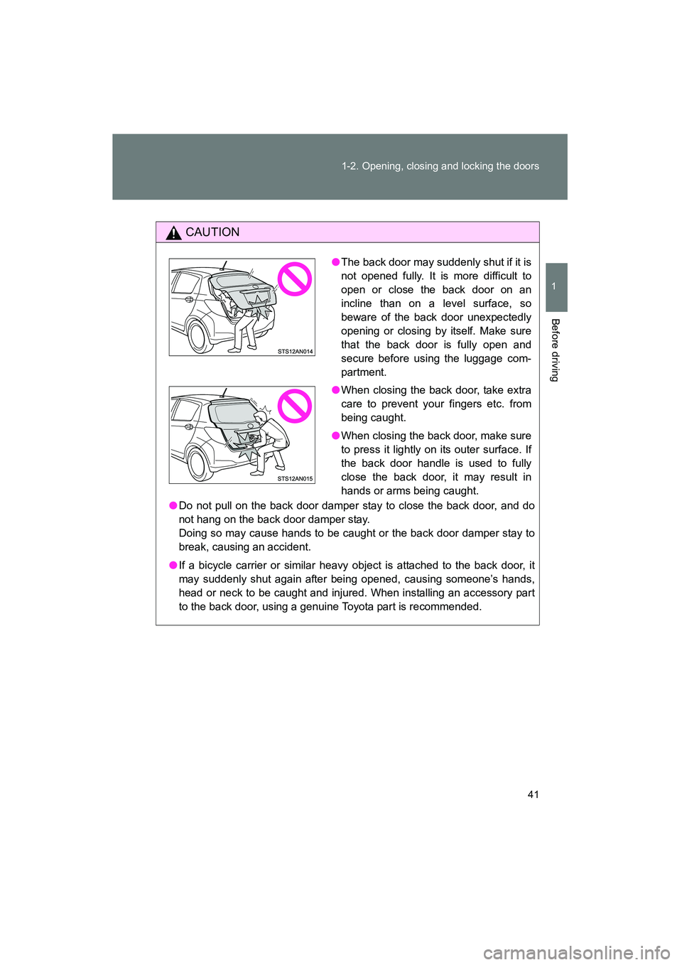TOYOTA YARIS HATCHBACK 2013 Owners Manual 41
1-2. Opening, closing and locking the doors
1
Before driving
YARIS_HB_U_52D44U
CAUTION
●
Do not pull on the back door damper stay to close the back door, and do
not hang on the back door damper s TOYOTA YARIS HATCHBACK 2013 Owners Manual 41
1-2. Opening, closing and locking the doors
1
Before driving
YARIS_HB_U_52D44U
CAUTION
●
Do not pull on the back door damper stay to close the back door, and do
not hang on the back door damper s
