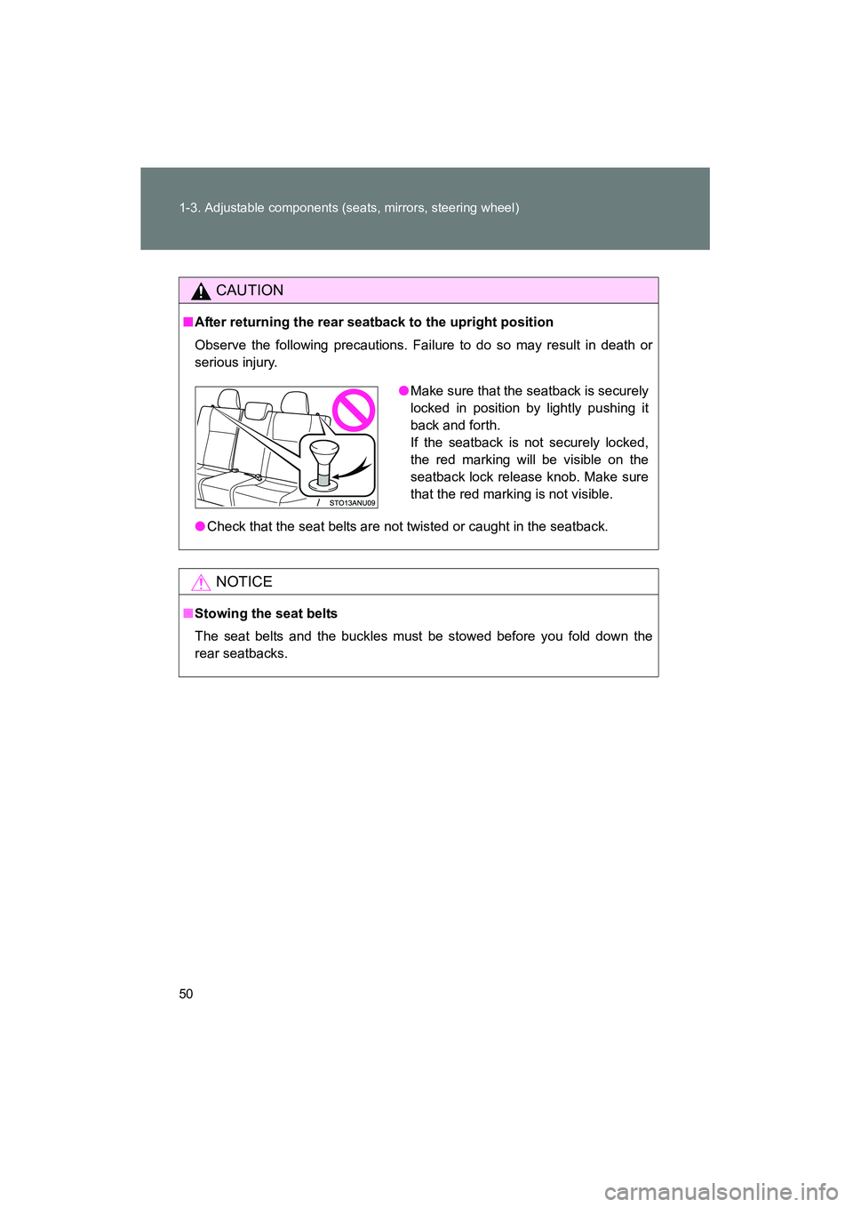 TOYOTA YARIS HATCHBACK 2013  Owners Manual 50 1-3. Adjustable components (seats, mirrors, steering wheel)
YARIS_HB_U_52D44U
CAUTION
■After returning the rear seatback to the upright position
Observe the following precautions. Failure to do s