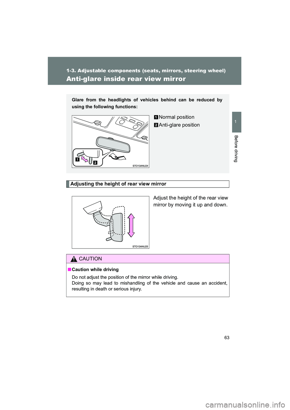 TOYOTA YARIS HATCHBACK 2013  Owners Manual 63
1
1-3. Adjustable components (seats, mirrors, steering wheel)
Before driving
YARIS_HB_U_52D44U
Anti-glare inside rear view mirror
Adjusting the height of rear view mirrorAdjust the height of the re