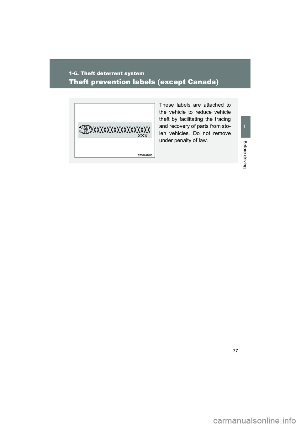 TOYOTA YARIS HATCHBACK 2013  Owners Manual 77
1
1-6. Theft deterrent system
Before driving
YARIS_HB_U_52D44U
Theft prevention labels (except Canada)
These labels are attached to
the vehicle to reduce vehicle
theft by facilitating the tracing
a