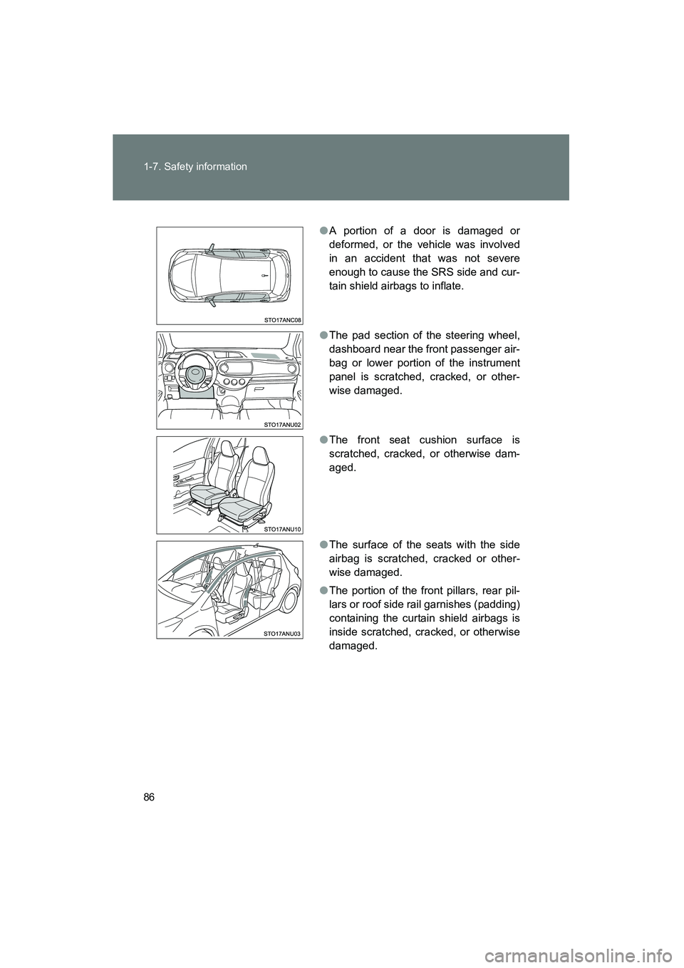 TOYOTA YARIS HATCHBACK 2013  Owners Manual 86 1-7. Safety information
YARIS_HB_U_52D44U
●A portion of a door is damaged or
deformed, or the vehicle was involved
in an accident that was not severe
enough to cause the SRS side and cur-
tain sh