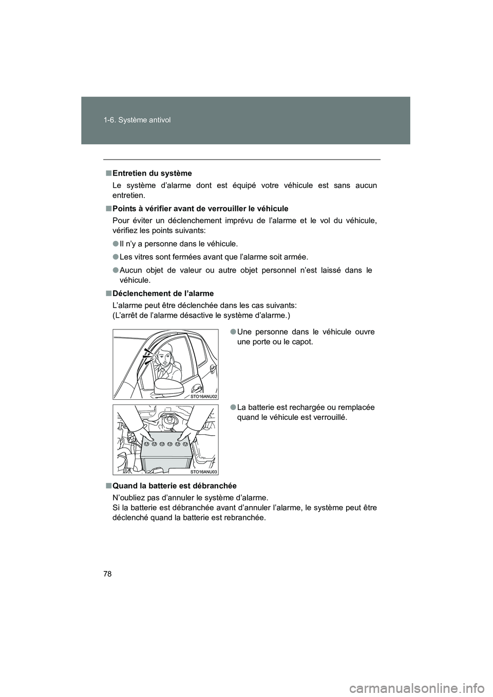 TOYOTA YARIS HATCHBACK 2012  Manuel du propriétaire (in French) 78 1-6. Système antivol
YARIS_HB_D_12MY_52A68D
■Entretien du système
Le système d’alarme dont est équipé votre véhicule est sans aucun
entretien.
■ Points à vérifier avant de verrouiller