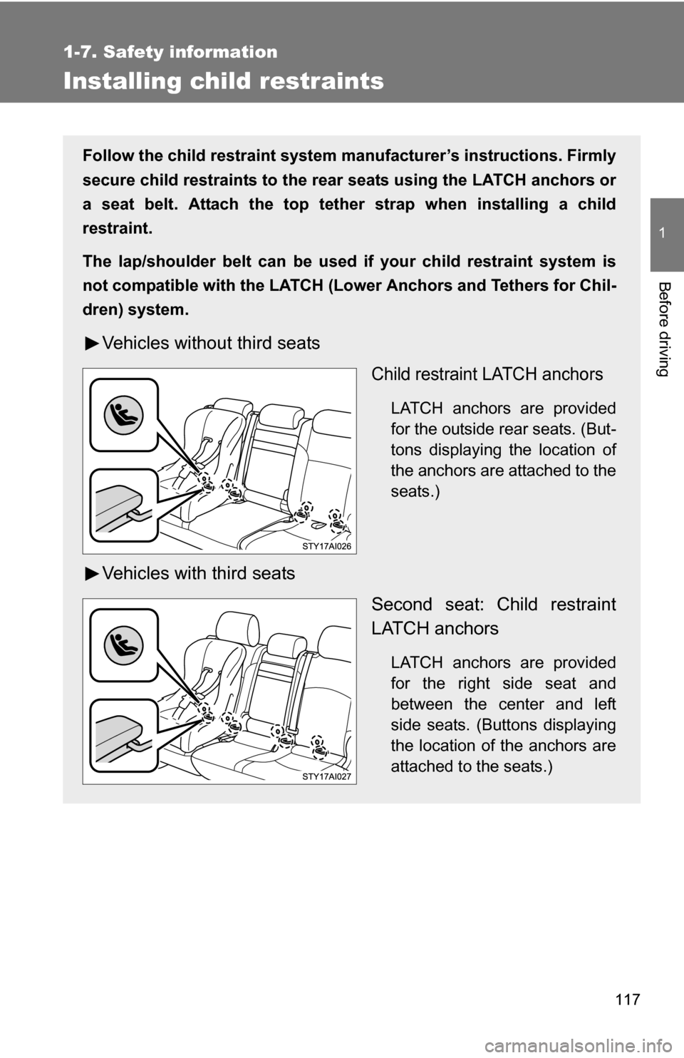 TOYOTA 4RUNNER 2009 N280 / 5.G Owners Manual 117
1
1-7. Safety information
Before driving
Installing child restraints
Follow the child restraint system manufacturer’s instructions. Firmly
secure child restraints to the r ear seats using the LA