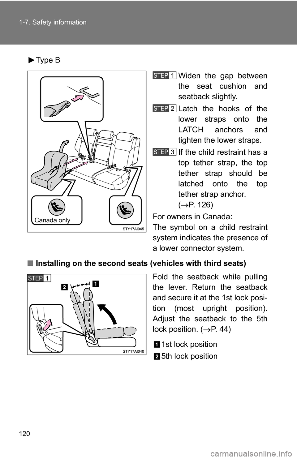 TOYOTA 4RUNNER 2009 N280 / 5.G Owners Manual 120 1-7. Safety information
Type BWiden the gap between
the seat cushion and
seatback slightly.
Latch the hooks of the
lower straps onto the
LATCH anchors and
tighten the lower straps.
If the child re