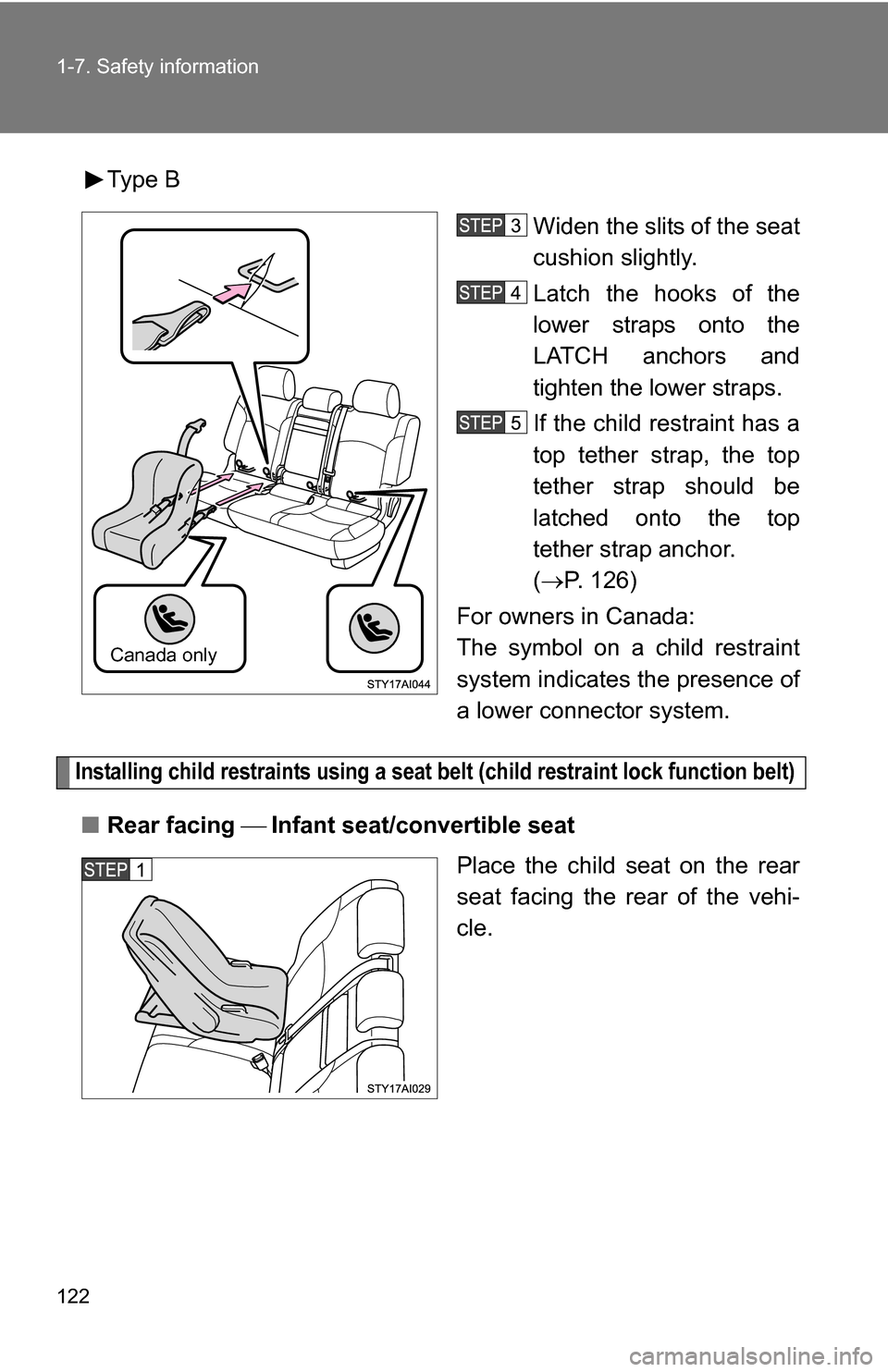 TOYOTA 4RUNNER 2009 N280 / 5.G Owners Manual 122 1-7. Safety information
Type BWiden the slits of the seat
cushion slightly.
Latch the hooks of the
lower straps onto the
LATCH anchors and
tighten the lower straps.
If the child restraint has a
to